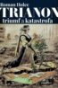 Trianon – triumf a katastrofa - Roman Holec