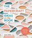 The Papercraft Ideas Book - Jessica Baldry