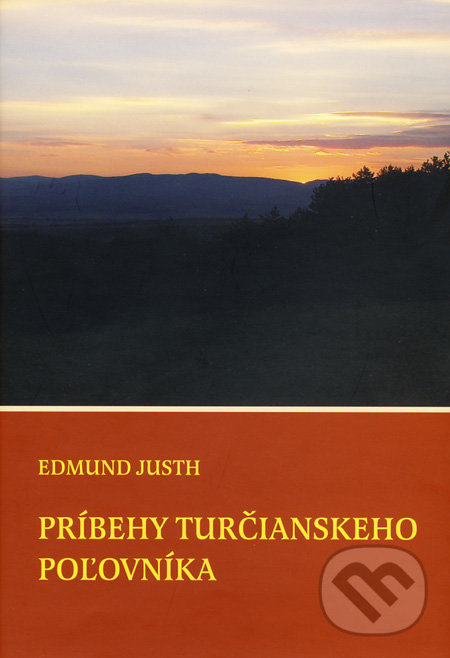 Príbehy turčianskeho poľovníka - Edmund Justh