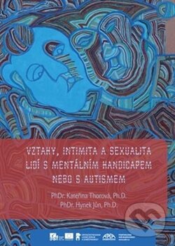 Vztahy, intimita a sexualita lidí s mentálním handicapem nebo s autismem - Hynek Jůn, Kateřina Thorová
