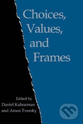 Choices, Values, and Frames - Daniel Kahneman, Amos Tversky