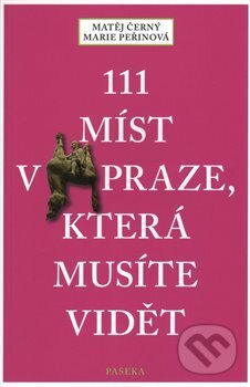 111 míst v Praze, které musíte vidět - Matěj Černý, Marie Peřinová