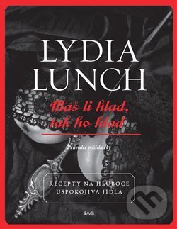 Máš-li hlad, tak ho hlaď - Lydia Lunch