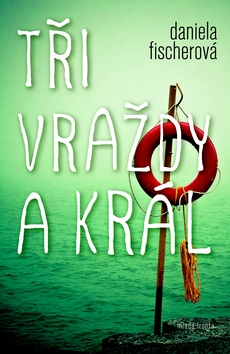 Kniha Tři vraždy a král - Daniela Fischerová