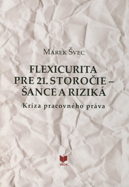 Flexicurita pre 21. storočie - šance a riziká - Marek Švec,Jozef Molitor kúpite na Gorila.sk