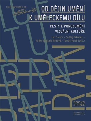 Od dějin umění k uměleckému dílu (Cesty k porozumění vizuální kultuře).