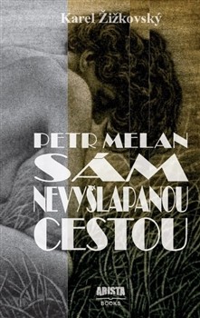 Petr Melan - Sám nevyšlapanou cestou - Karel Žižkovksý kúpite na Gorila.sk