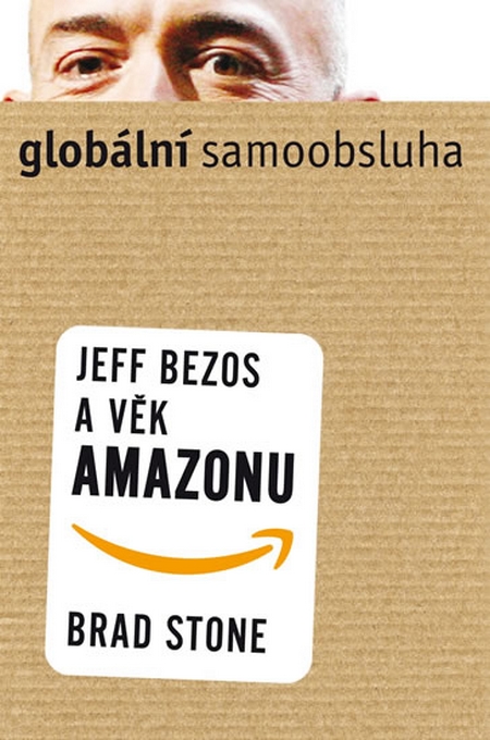 Kniha Globální samoobsluha - Jeff Bezos a věk Amazonu