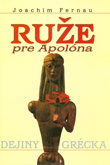 Ruže pre Apolóna - Dejiny Grécka - Fernau Joachim kúpite na Gorila.sk