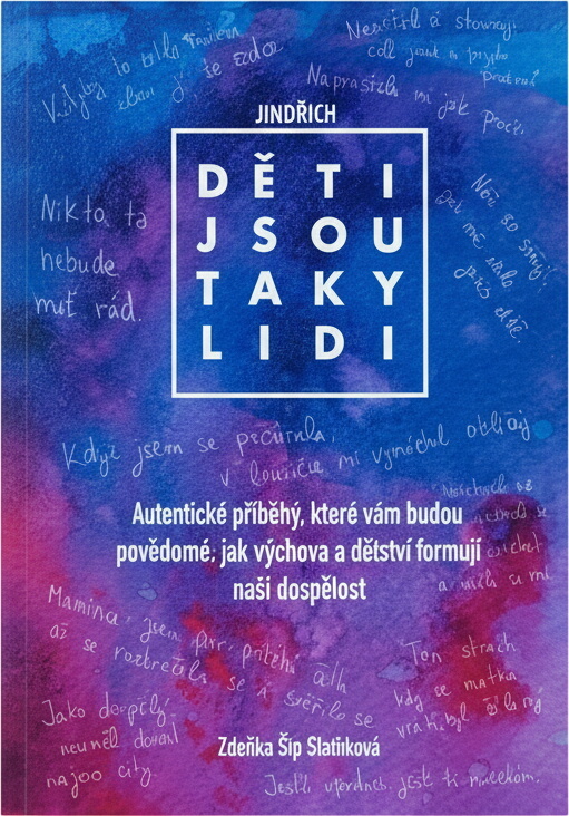 Děti jsou taky lidi : autentické příběhy, které vám budou povědomé: jak výchova a dětství formují naši dospělost