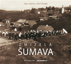 Zmizelá Šumava - 2.vydání - Emil Kintzl,Jan Fischer