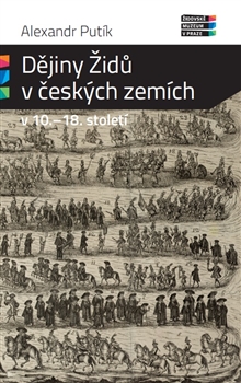 Dějiny Židů v českých zemích v 10. - 18. století - Alexandr Putík kúpite na Gorila.sk