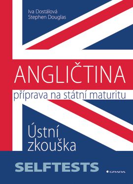 ANGLIČTINA - Příprava na státní maturitu Ústní zkouška - SELFTESTS - Iva Dostálová,Stephen Douglas kúpite na Gorila.sk