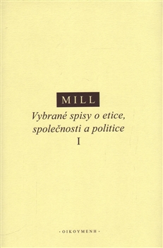 Vybrané spisy o etice, společnosti a politice I - John Stuart Mill kúpite na Gorila.sk