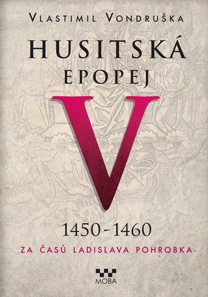 Husitská epopej V. 1450 -1460 - Za časů Ladislava Pohrobka