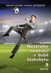 Neztraťte motivaci v době blahobytu - Kamila Jetmarová,Marian Jelínek kúpite na Gorila.sk
