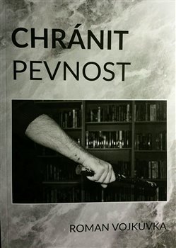 Chránit pevnost - Roman Vojkůvka kúpite na Gorila.sk