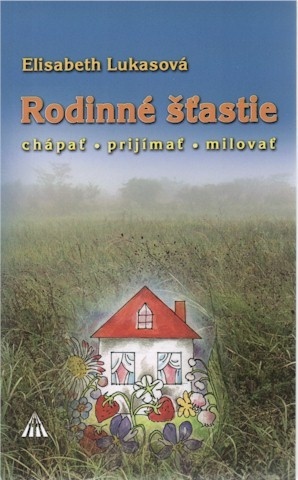 Kniha Rodinné šťastie. Chápať - prijímať - milovať