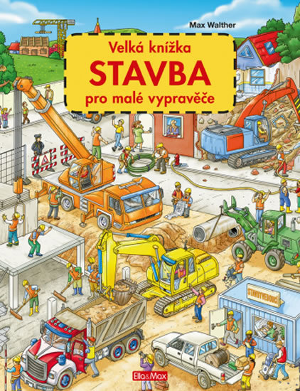 Velká knížka STAVBA pro malé vypravěče - Max Walther