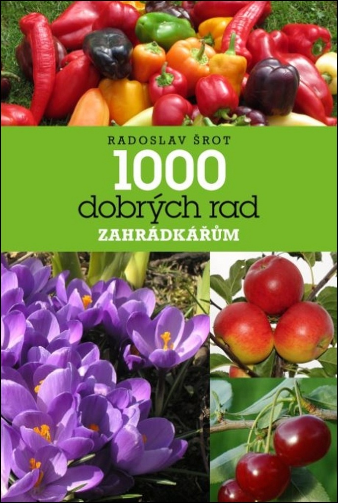 Kniha 1000 dobrých rad zahrádkářům - Radoslav Šrot