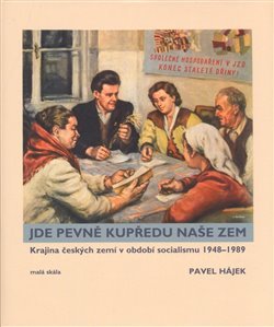 Jde pevně kupředu naše zem (Krajina českých zemí v období socialismu 1948