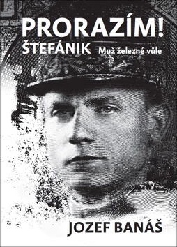 Kniha Prorazím! Štefánik (Muž železné vůle)