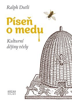 Kniha Píseň o medu (Kulturní dějiny včely)