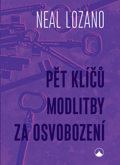 Pět klíčů modlitby za osvobození - Neal Lozano
