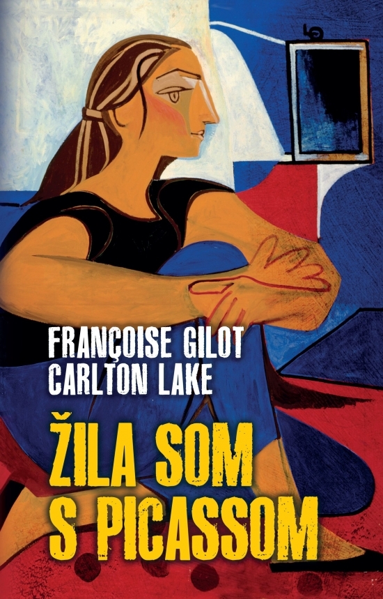 Žila som s Picassom - Carlton Lake,Francoise Gilot