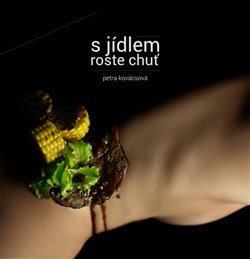 S jídlem roste chuť - Petra Kovácsová kúpite na Gorila.sk