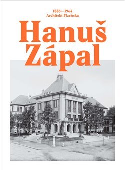 Kniha Hanuš Zápal (Architekt Plzeňska, 1885-1964)