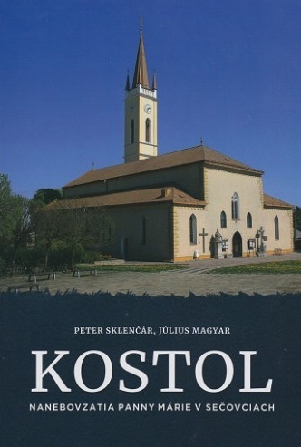 Kostol Nanebovzatia Panny Márie v Sečovciach - Peter Sklenčár,Július Magyar kúpite na Gorila.sk