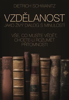 Vzdělanost jako živý dialog s minulostí - Dietrich Schwanitz
