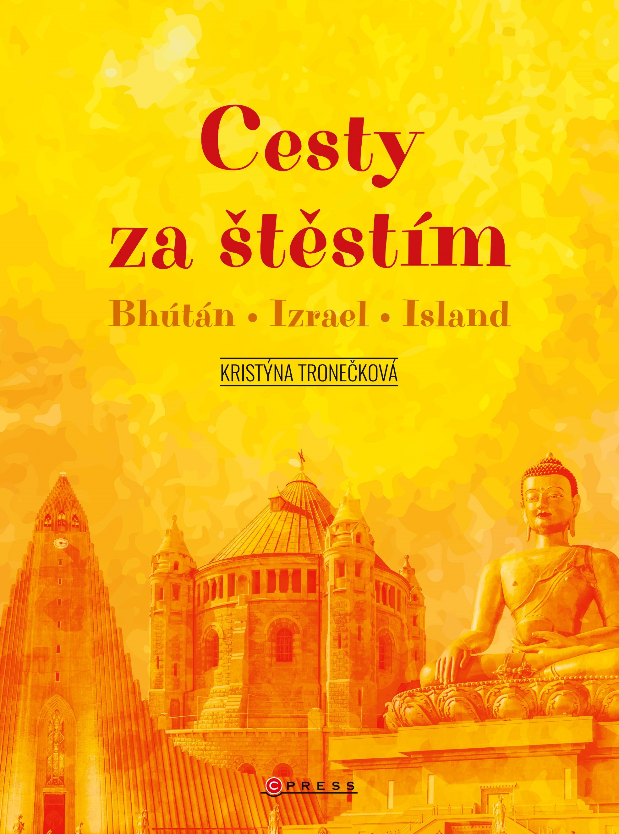 Cesty za štěstím 1: Bhútán, Izrael, Island - Kristýna Tronečková