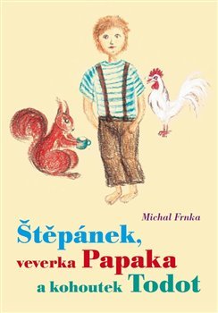 Kniha Štěpánek, veverka Papaka a kohoutek Todot