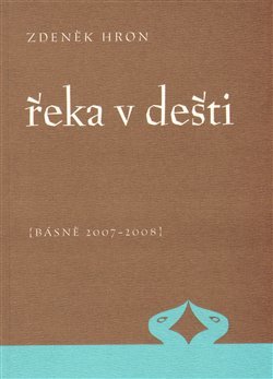 Řeka v dešti (Básně 2007 - 2008)
