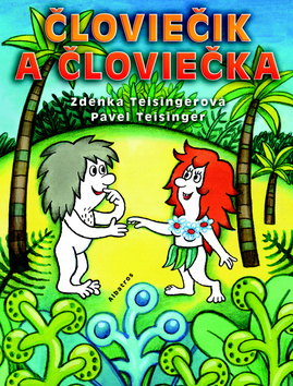 Človiečik a Človiečka - Zdenka Teisingerová,Pavel Teisinger,Marcela Walterová,Miroslava Vorobjevová